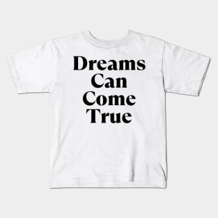 Dreams Can Come True. Retro Typography Motivational and Inspirational Quote Kids T-Shirt